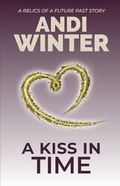 Cover: A Kiss in Time (Relics of a Future Past, #3) - Rainy Mountain Publishing