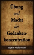 Cover: &Uuml;bung und Macht der Gedankenkonzentration - Baptist Wiedenmann