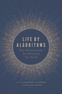 Cover: Life by Algorithms - University of Chicago Press