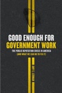 Cover: Good Enough for Government Work - University of Chicago Press