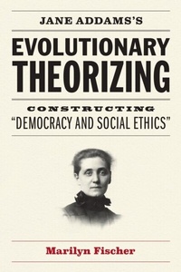 Enlarge image Cover: Jane Addams's Evolutionary Theorizing - University of Chicago Press