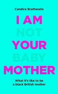 Cover: I Am Not Your Baby Mother - Quercus Publishing
