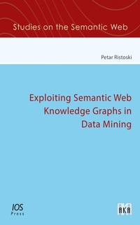 Enlarge image Cover: Exploiting Semantic Web Knowledge Graphs in Data Mining - IOS Press,US