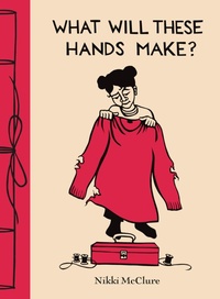 Abbildung von: What Will These Hands Make? - ABRAMS, Inc. (Ignition)