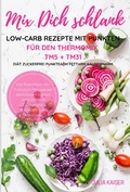 Cover: Mix Dich schlank Low-Carb Rezepte mit Punkten f&uuml;r den Thermomix TM5 + TM31 Di&auml;t Zuckerfrei Punktearm Fettarm Kalorienarm Das Rezeptbuch f&uuml;r Fr&uuml;hst&uuml;ck Mittagessen Abendessen Suppen Salat Desserts z.T. vegetarisch Kochbuch zum Abnehmen - Books on Demand