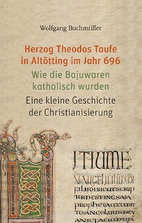 Abbildung von: Herzog Theodos Taufe in Altötting im Jahr 696 - EOS Verlag