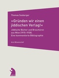 Cover: &raquo;Gr&uuml;nden wir einen jiddischen Verlag!&laquo; - Jiddische B&uuml;cher und Brosch&uuml;ren aus Wien (1915-1938) - Arco