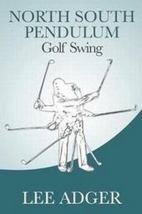 Abbildung von: North-South Pendulum Golf Swing - Bk Royston Publishing