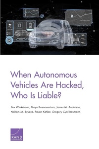 Enlarge image Cover: When Autonomous Vehicles Are Hacked, Who Is Liable? - RAND