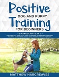 Cover: Positive Dog and Puppy Training for Beginners (2 Manuscripts in 1) - Rose Levesque