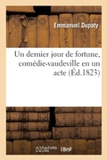 Cover: Un Dernier Jour de Fortune, Comedie-Vaudeville En Un Acte - Hachette Livre - Bnf