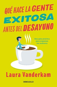 Abbildung von: Que hace la gente exitosa antes del desayuno: Una guia practica para organizar tus mananas / What the most Succesful People Do Before Breakfast - Debolsillo