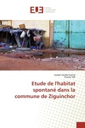 Cover: Etude de l'habitat spontan&eacute; dans la commune de Ziguinchor - &Eacute;ditions universitaires europ&eacute;ennes