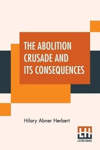 Abbildung von: The Abolition Crusade And Its Consequences - Lector House