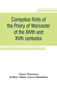 Enlarge image Cover: Compotus rolls of the Priory of Worcester, of the XIVth and XVth centuries - ALPHA EDITION