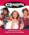 Cover: Clueless: Lessons on Love, Fashion, and Friendship - Running Press