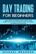 Cover: Day Trading For Beginners Learn The Best Strategies On How To Profit Using Trading Tactics, Tools, Psychology, Money Management And Generate Passive Income - Michael Branson