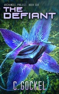 Cover: The Defiant (Archangel Project, #6) - C. Gockel
