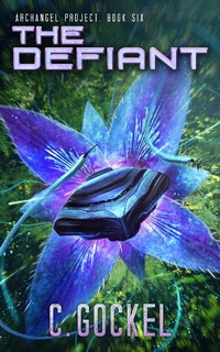 Enlarge image Cover: The Defiant (Archangel Project, #6) - C. Gockel