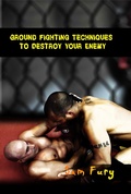 Cover: Ground Fighting Techniques to Destroy Your Enemy (Self-Defense) - SF Nonfiction Books