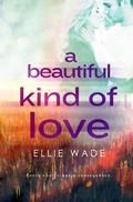 Cover: A Beautiful Kind of Love (Choices Series) - Ellie Wade