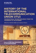 Cover: History of the International Telecommunication Union (ITU) - De Gruyter Oldenbourg