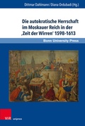 Cover: Die autokratische Herrschaft im Moskauer Reich in der 'Zeit der Wirren' 1598-1613 - Brill Deutschland