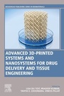 Cover: Advanced 3D-Printed Systems and Nanosystems for Drug Delivery and Tissue Engineering - Woodhead Publishing