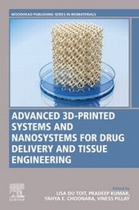Enlarge image Cover: Advanced 3D-Printed Systems and Nanosystems for Drug Delivery and Tissue Engineering - Woodhead Publishing