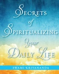 Cover: Secrets of Spiritualizing Your Daily Life - Crystal Clarity Publishers