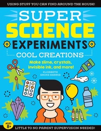 Enlarge image Cover: SUPER Science Experiments: Cool Creations: Volume 3 - Moondance Press