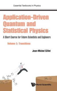 Enlarge image Cover: Application-driven Quantum And Statistical Physics: A Short Course For Future Scientists And Engineers - Volume 3: Transitions - World Scientific Europe Ltd