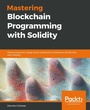 Cover: Mastering Blockchain Programming with Solidity - Packt Publishing