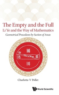 Abbildung von: Empty And The Full, The: Li Ye And The Way Of Mathematics - Geometrical Procedures By Section Of Areas - World Scientific Publishing Co Pte Ltd