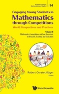 Cover: Engaging Young Students In Mathematics Through Competitions - World Perspectives And Practices: Volume Ii - Mathematics Competitions And How They Relate To Research, Teaching And Motivation - World Scientific Publishing Co Pte Ltd
