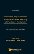 Cover: Advanced Green Chemistry - Part 2: From Catalysis To Chemistry Frontiers - World Scientific Publishing Co Pte Ltd