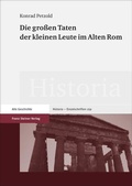 Cover: Die gro&szlig;en Taten der kleinen Leute im Alten Rom - Franz Steiner Verlag