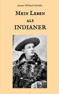 Cover: Mein Leben als Indianer - Der Wilde Westen hautnah