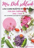 Cover: Mix Dich schlank Low-Carb Rezepte mit Punkten f&uuml;r den Thermomix TM5 + TM31 Di&auml;t Zuckerfrei Punktearm Fettarm Kalorienarm Das Rezeptbuch f&uuml;r Fr&uuml;hst&uuml;ck Mittagessen Abendessen Suppen Salat Desserts z.T. vegetarisch Kochbuch zum Abnehmen - BoD - Books on Demand