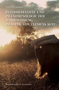 Cover: Intermedialit&auml;t und Ph&auml;nomenologie der Wahrnehmung im Werk von Clemens Setz - K&ouml;nigshausen & Neumann