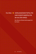 Cover: Vergangenheitspolitik und Eigentumspolitik im Kalten Krieg - Metropol-Verlag