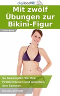Cover: Mit zw&ouml;lf &Uuml;bungen zur Bikini-Figur - Nicolas Schmidt