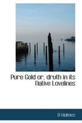 Cover: Pure Gold Or, Druth in Its Native Lovelines - BiblioLife