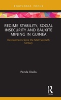 Cover: Regime Stability, Social Insecurity and Bauxite Mining in Guinea - Routledge