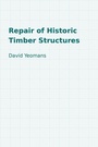 Cover: Repair of Historic Timber Structures - ICE Publishing