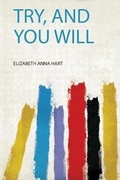 Cover: Try, and You Will - HardPress Ltd