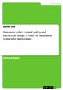 Cover: Humanoid robot control policy and interaction design. A study on simulation to machine deployment - GRIN Verlag
