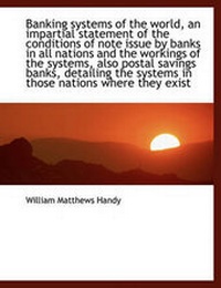 Enlarge image Cover: Banking Systems of the World, an Impartial Statement of the Conditions of Note Issue by Banks in All - BiblioLife