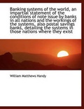 Cover: Banking Systems of the World, an Impartial Statement of the Conditions of Note Issue by Banks in All - BiblioLife