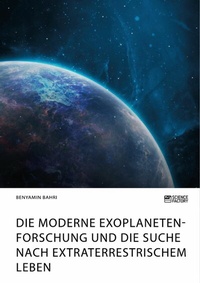 Abbildung von: Die moderne Exoplanetenforschung und die Suche nach extraterrestrischem Leben - GRIN Verlag